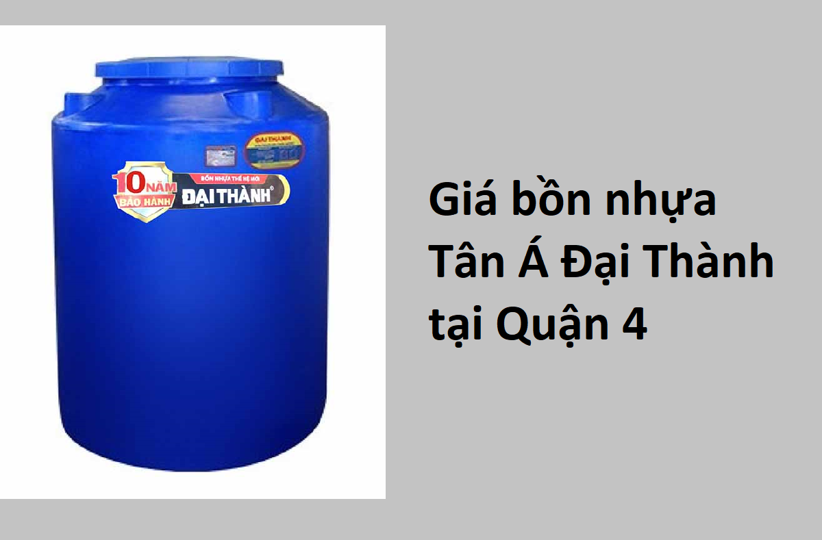 Bảng giá bồn nhựa Tân Á Đại Thành tại Quận 4 rẻ nhất hiện nay